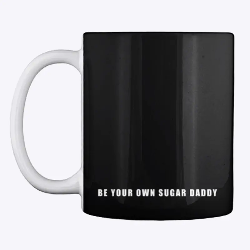 BE YOUR OWN SUGAR DADDY